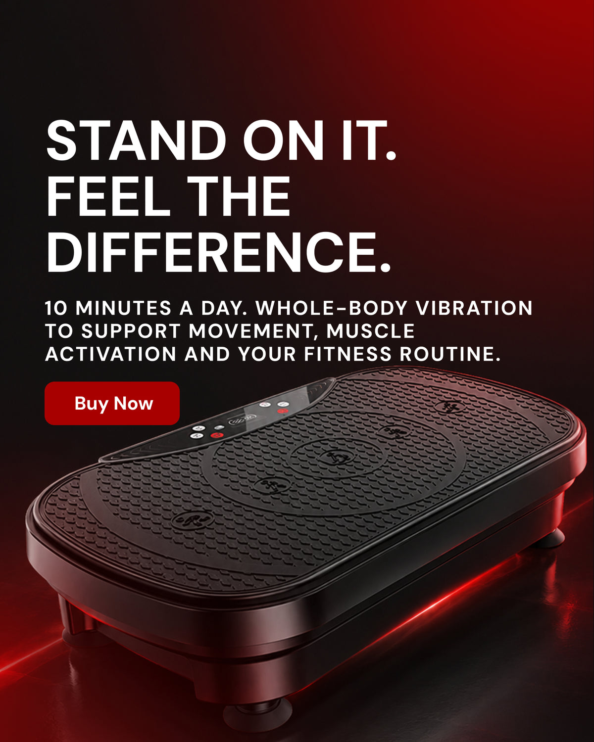 Vibration Plate: Stand on it. Feel the difference. 10 minutes a day of whole-body vibration.